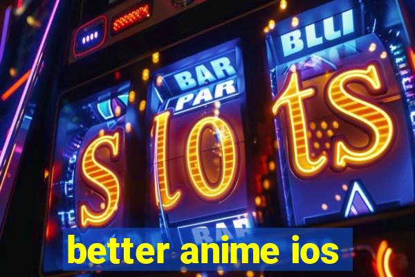 better anime ios